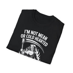 I’m Not Mean or Cold Hearted, I’m Just Sick of being Fucked Over - Reaper Graphic Tee