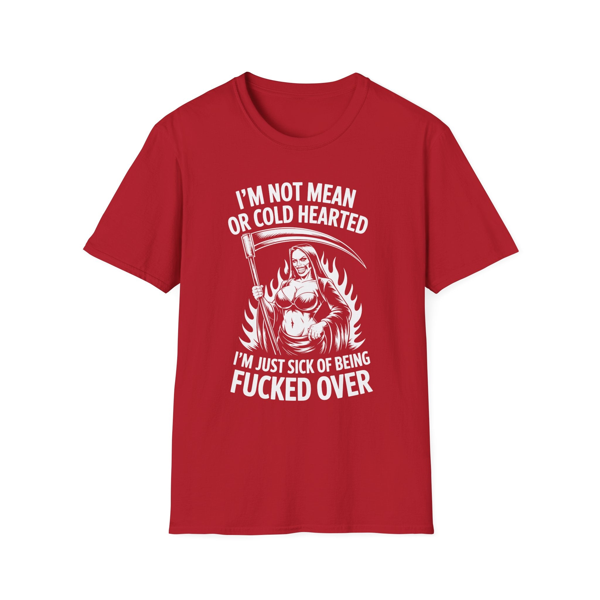 I’m Not Mean or Cold Hearted, I’m Just Sick of being Fucked Over - Reaper Graphic Tee