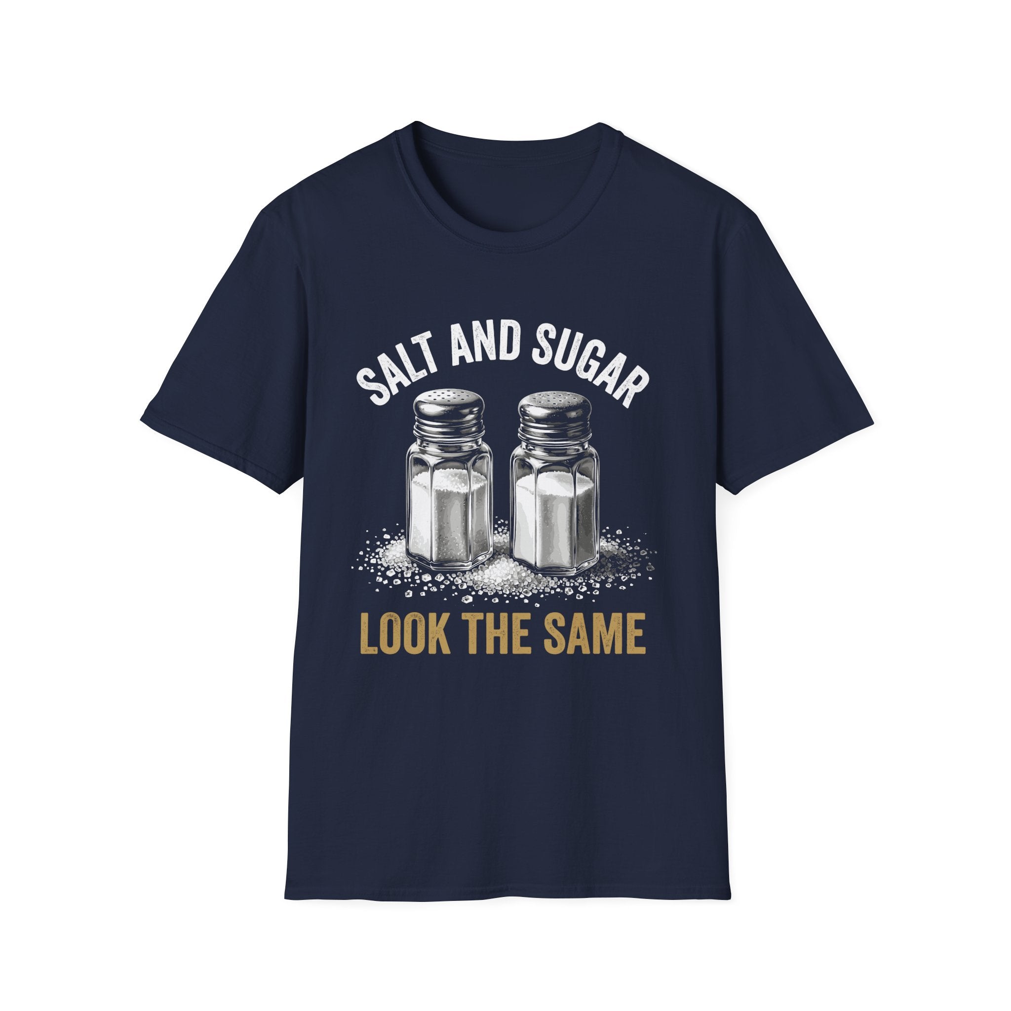 Salt and Sugar Look the Same Funny Graphic T-Shirt | Sarcastic Humor Tee | Life Lesson Shirt