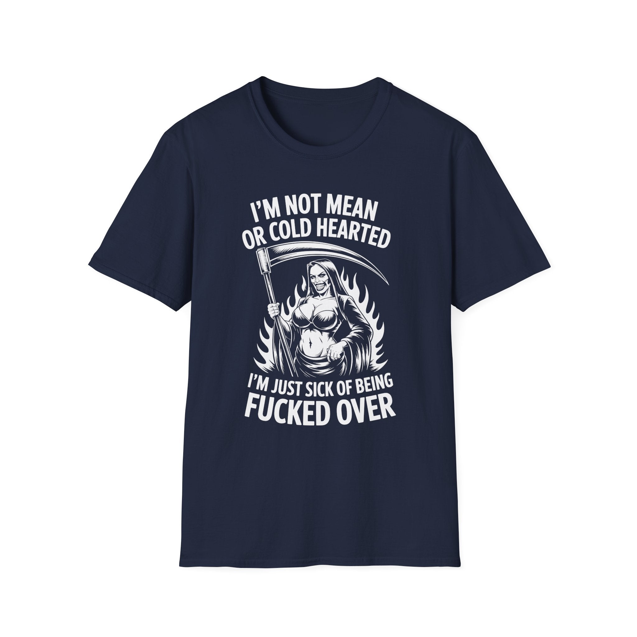 I’m Not Mean or Cold Hearted, I’m Just Sick of being Fucked Over - Reaper Graphic Tee